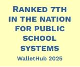 Ranked 7th in the nation for public school systems WalletHub 2025